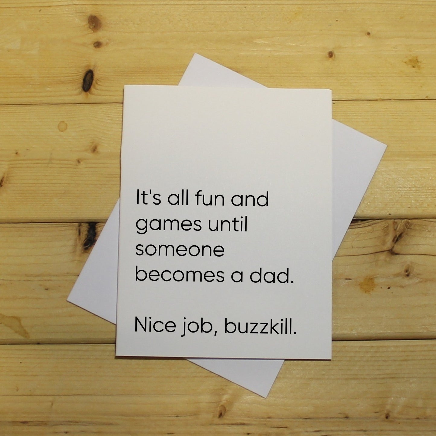Funny Baby Card: "It's all fun and games until someone becomes a dad. Nice job, buzzkill."