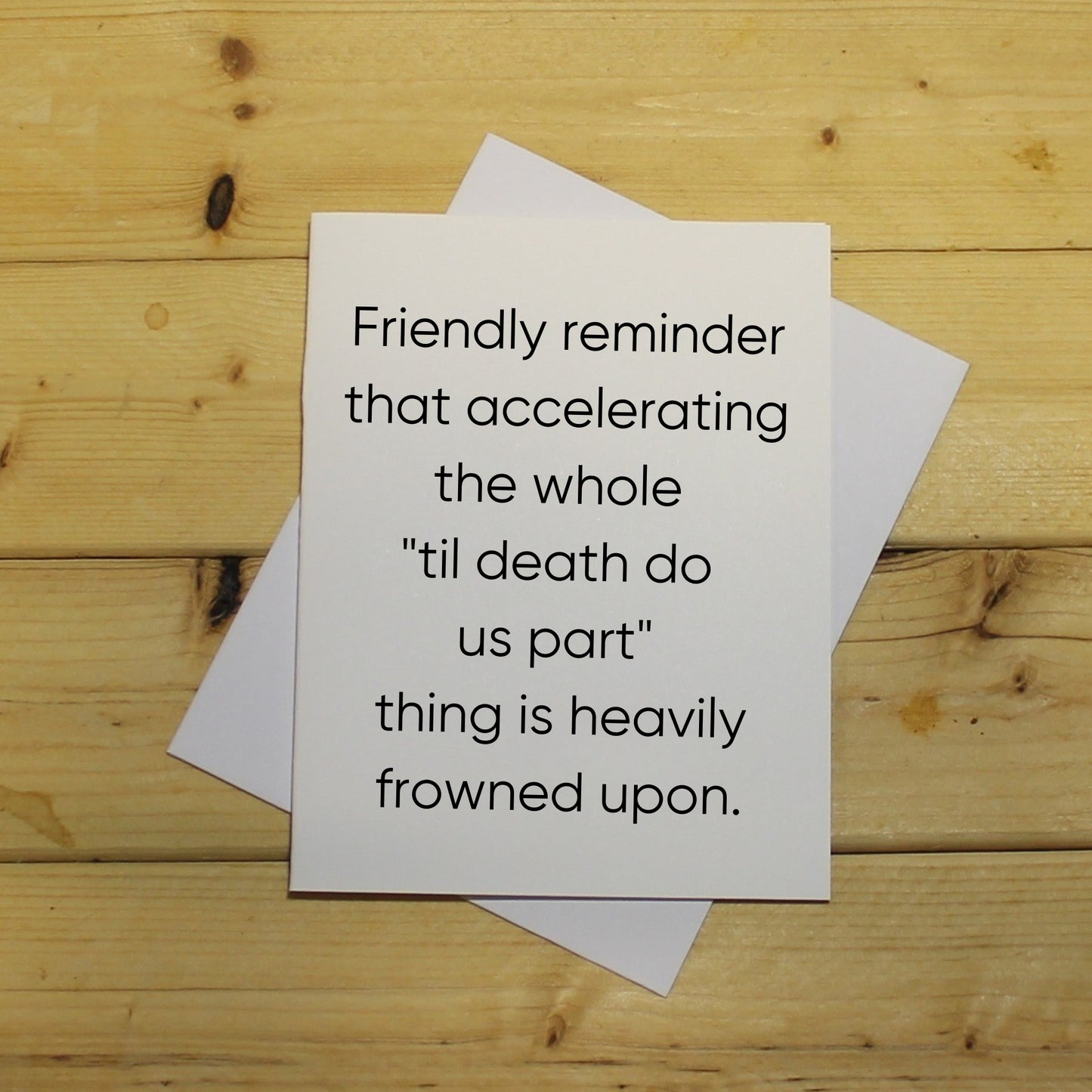 Funny Wedding Card: "Friendly reminder that accelerating the whole 'til death do us part' thing is heavily frowned upon."
