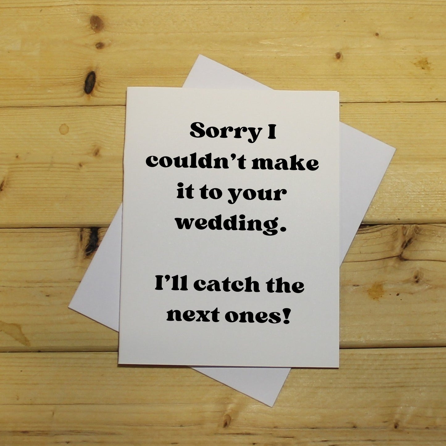 Funny Wedding Card: "Sorry I missed your wedding. I'll catch the next ones!"