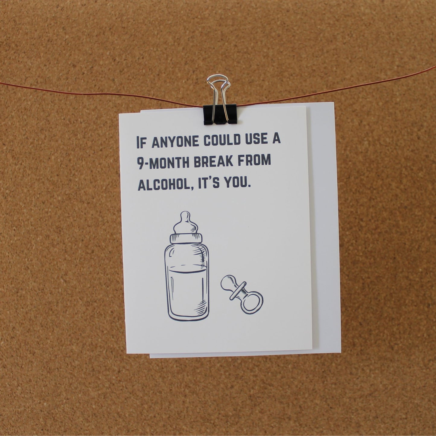 Funny Baby Card: "If anyone could use a 9-month break from alcohol, it's you."