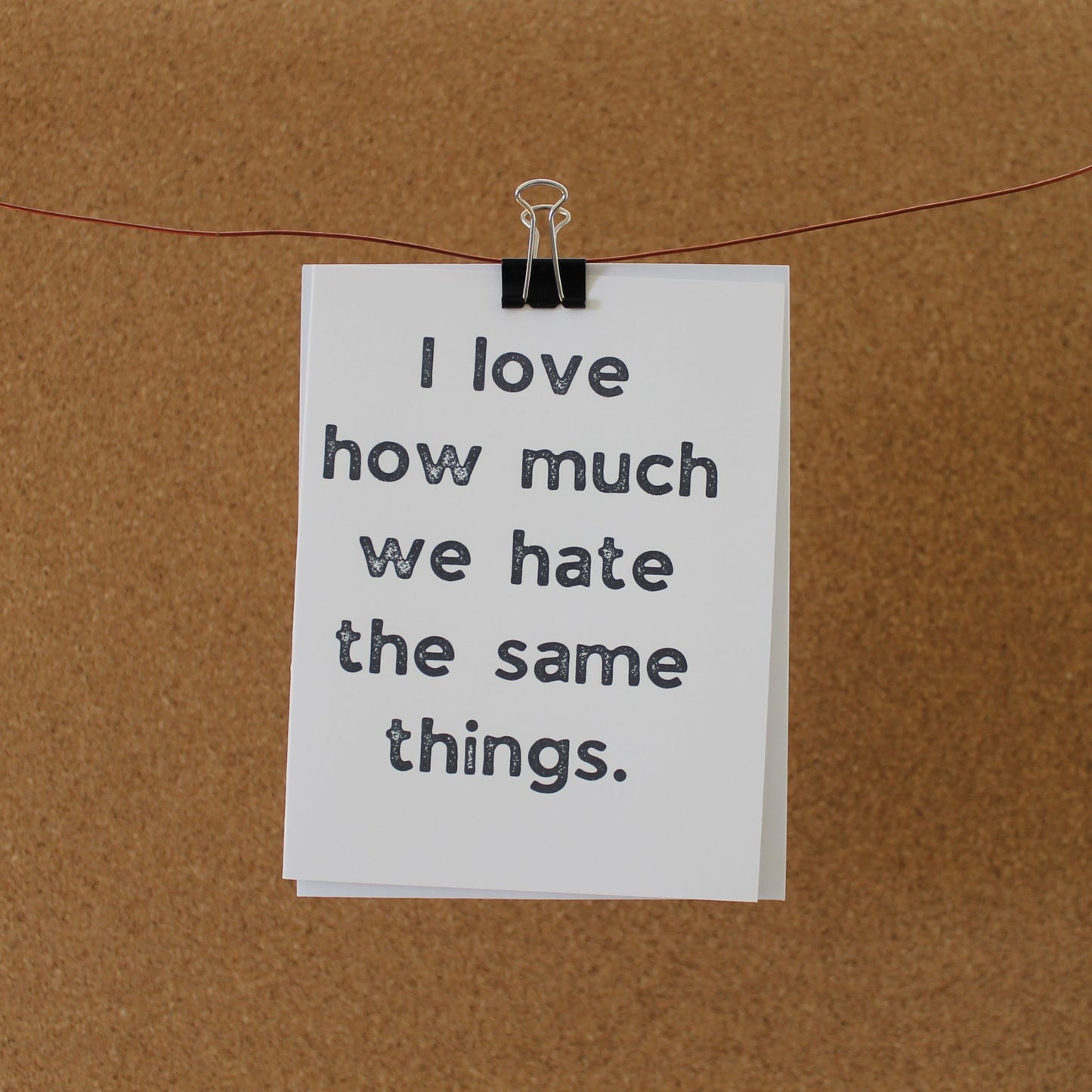 Funny Romantic Card: "I love how much we hate the same things."