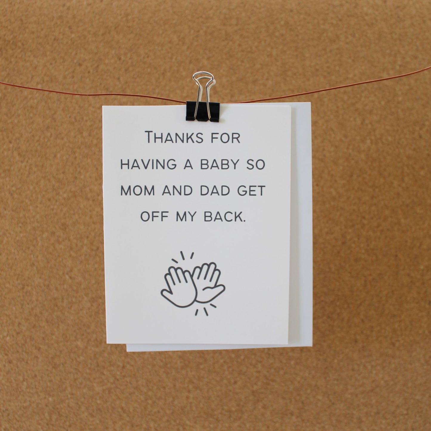 Funny Baby Card: "Thanks for having a baby so mom and dad get off my back."