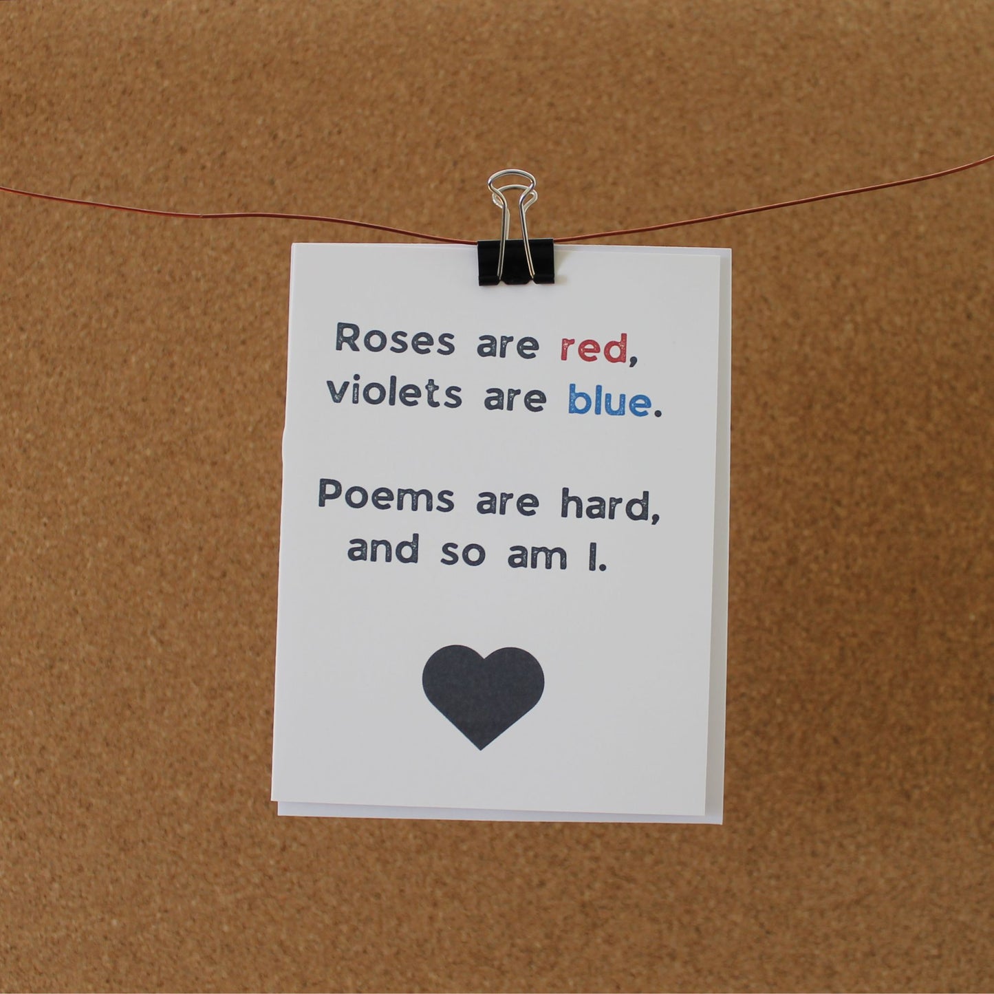 Funny Romantic Card (Poem 2): "Roses are red. Violets are blue. Poems are hard. And so am I."