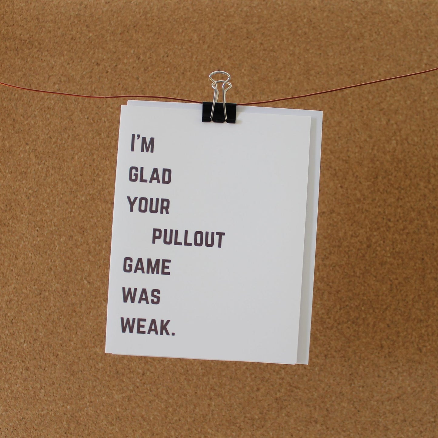 Funny Father's Day Card: "I'm glad your pullout game was weak."
