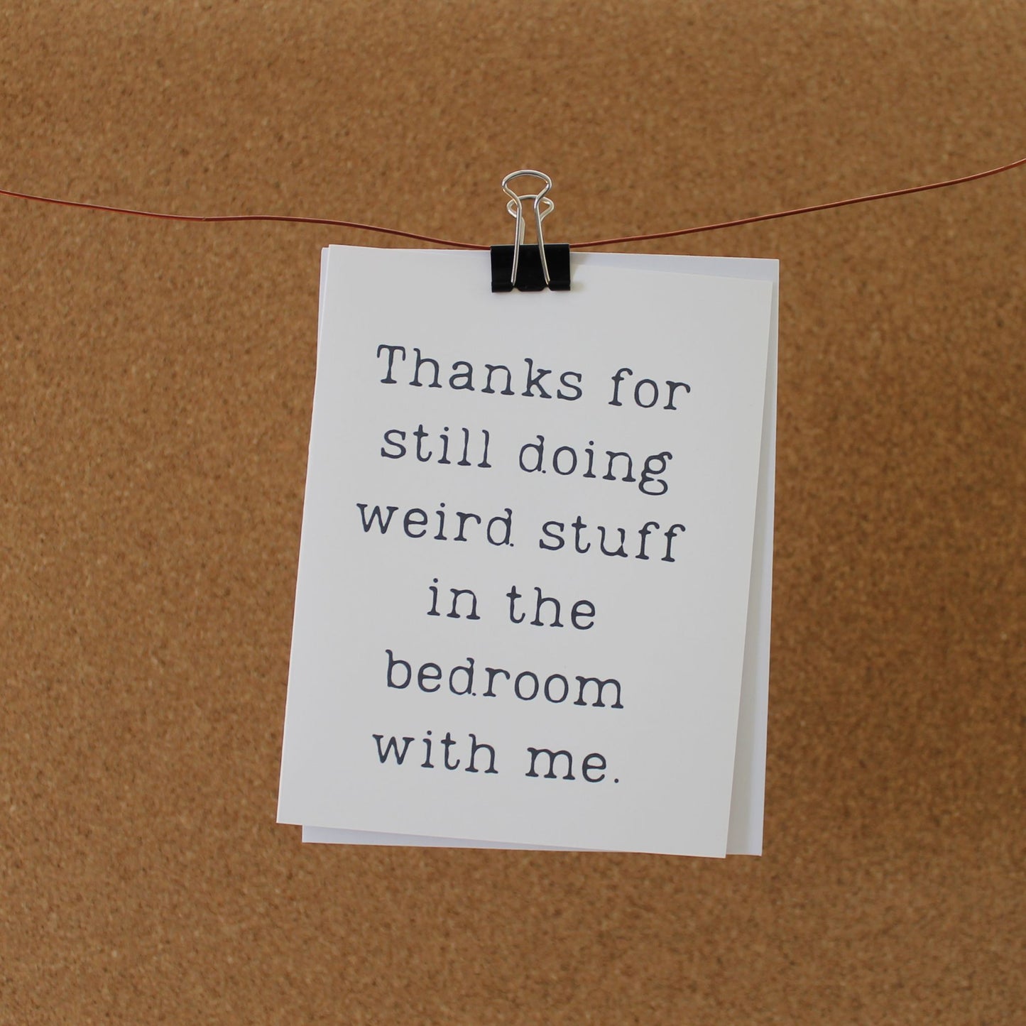 Funny Romantic Card: "Thanks for still doing weird stuff in the bedroom with me."
