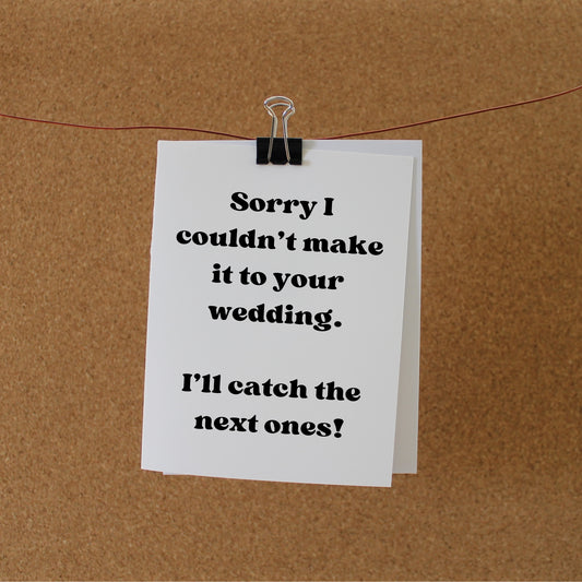 Funny Wedding Card: "Sorry I missed your wedding. I'll catch the next ones!"