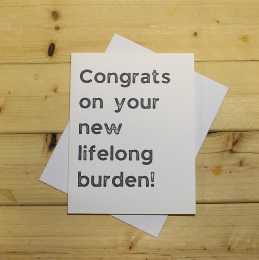 Funny Baby Card: "Congrats on your new lifelong burden."
