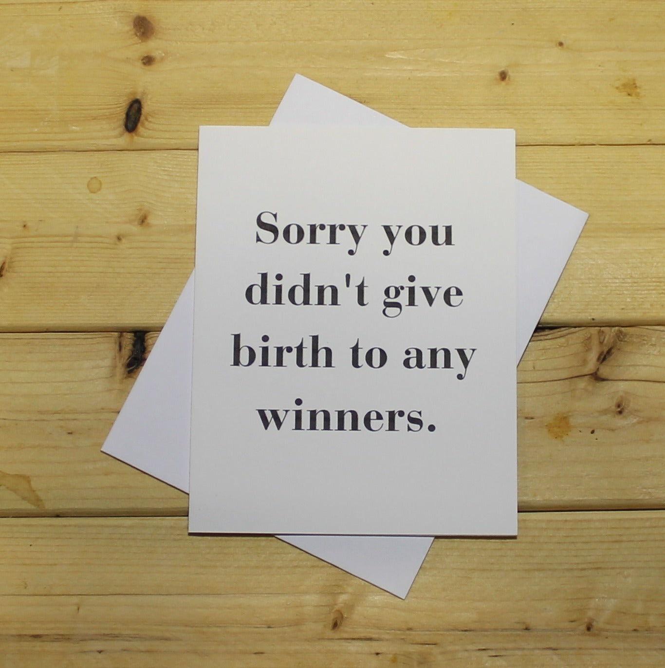 Funny Mother's Day Card: "Sorry you didn't give birth to any winners"